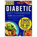 The Ultimate Diabetic Diet Cookbook: 1900 Days of Quick, Easy & Tasty Recipes: A Comprehensive Review in 2023